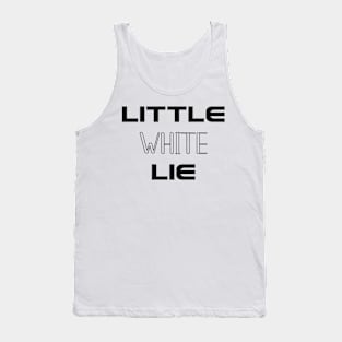 Little white lie Tank Top